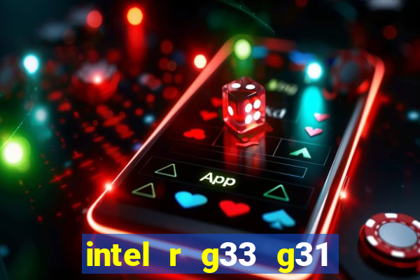 intel r g33 g31 express chipset family roda quais jogos